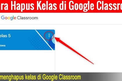 Cara Menghapus Kelas Pada Google Classroom Mudah