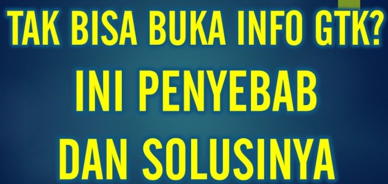 Kenapa Info GTK Tidak Bisa Dibuka Kenapa Info GTK Tidak Bisa Dibuka