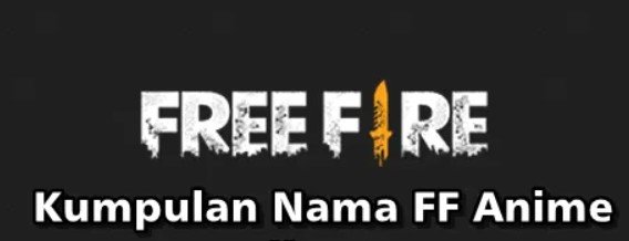 Nama Anime Untuk Game Free Fire Nama Anime Untuk Game Free Fire